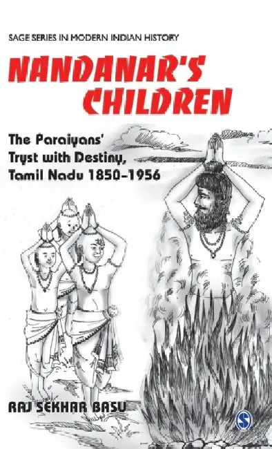 Nandanar's Children: The Paraiyans' Tryst with Destiny Tamil Nadu 1850 - 1956