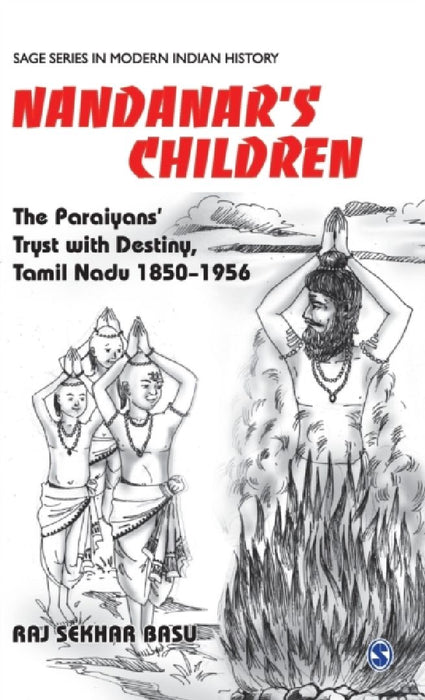 Nandanar's Children: The Paraiyans' Tryst with Destiny Tamil Nadu 1850 - 1956 by Raj Sekhar Basu