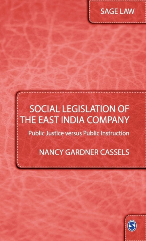 Social Legislation of the East India Company: Public Justice versus Public Instruction by Nancy Gardner Cassls