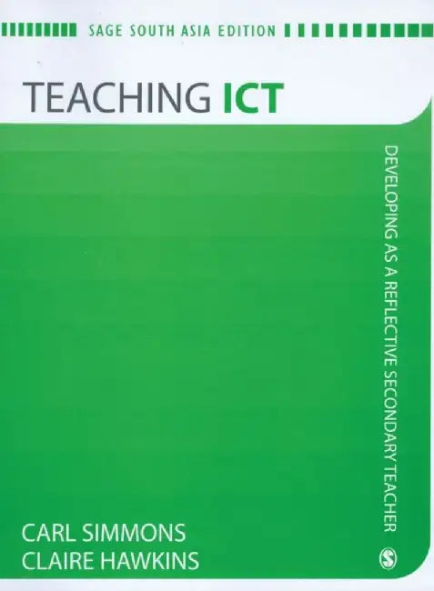 Teaching ICT: Developing As A Reflective Secondary Teacher by Claire Hawkins, Carl Simmons