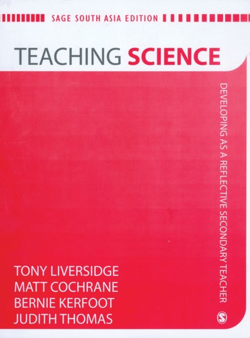 Teaching Science: Developing As A Reflective Secondary Teacher by Bernard Kerfoot, Judith Thomas, Matt Cochrane