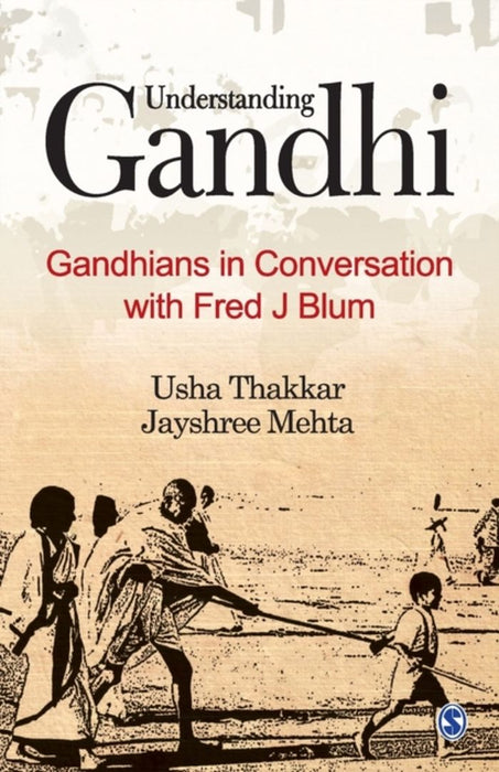 Understanding Gandhi: Gandhians in Conversation with Fred J Blum by Jayshree Mehta, Usha Thakkar