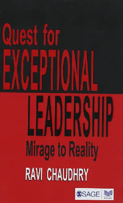 Quest for Exceptional Leadership: Mirage to Reality by Ravi Chaudhry