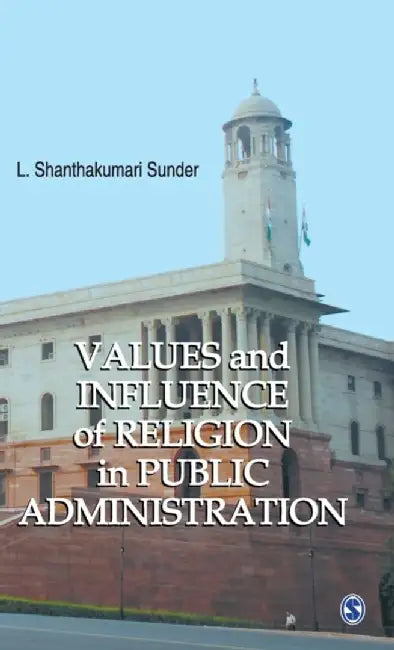 Values and Influence of Religion in Public Administration by L. Shanthakumari Sunder