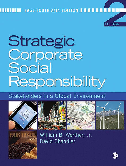 Strategic Corporate Social Responsibility: Stakeholders in a Global Environment by William B. Werther, Jr., David Chandler