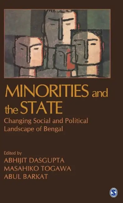 Minorities and the State: Changing Social and Political Landscape of Bengal by Abul Barkat, Masahiko Togawa, Abul Barkat