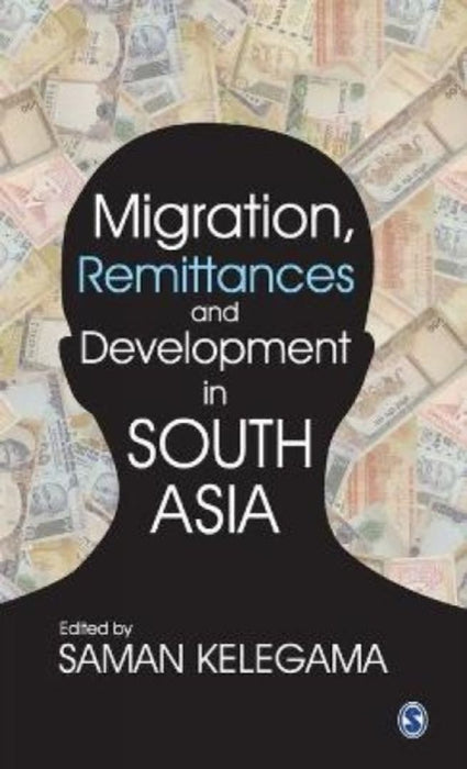 Migration Remittances and Development in South Asia by Saman Kelegama
