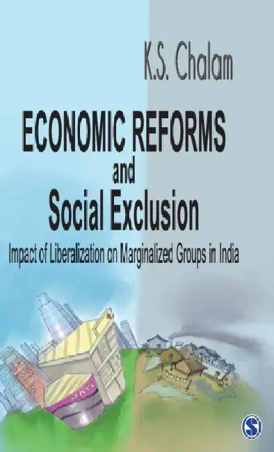Economic Reforms and Social Exclusion: Impact of Liberalization on Marginalized Groups in India