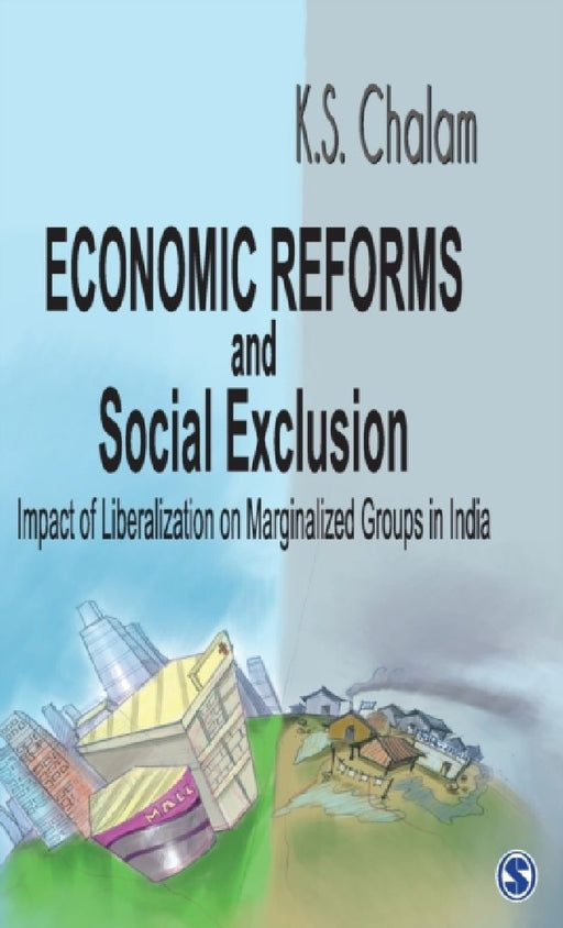 Economic Reforms and Social Exclusion: Impact of Liberalization on Marginalized Groups in India by K. S. Chalam
