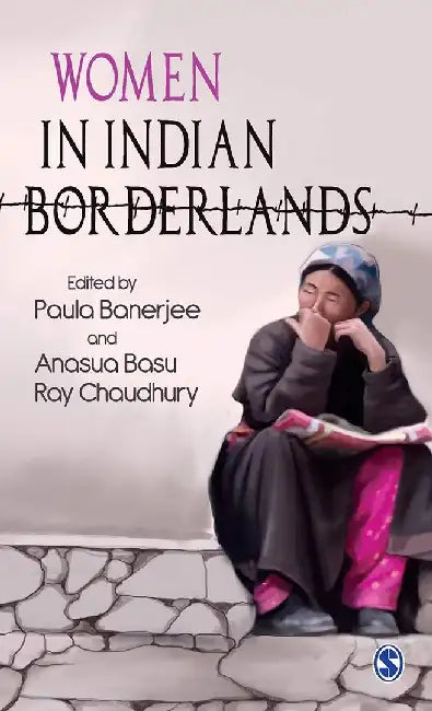 Women in Indian Borderlands by Anasua Basu Ray Chaudhury, Paula Banerjee