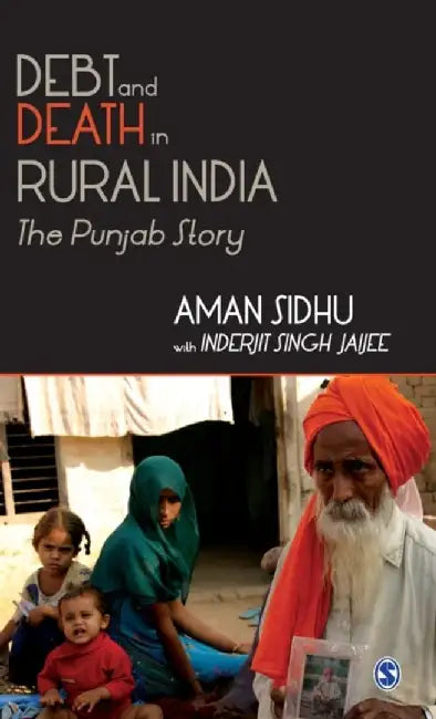 Debt and Death in Rural India: The Punjab Story by Aman Sidhu, Inderjit Singh Jaijee