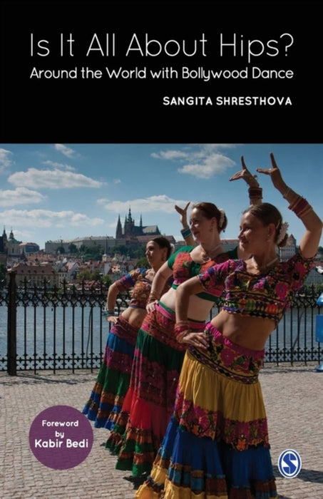 Is It All About Hips?: Around the World with Bollywood Dance by Sangita Shresthova