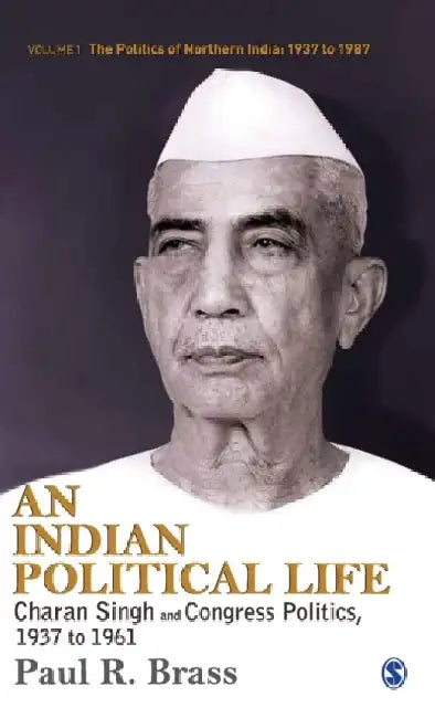 An Indian Political Life: Charan Singh and Congress Politics 1937 to 1961