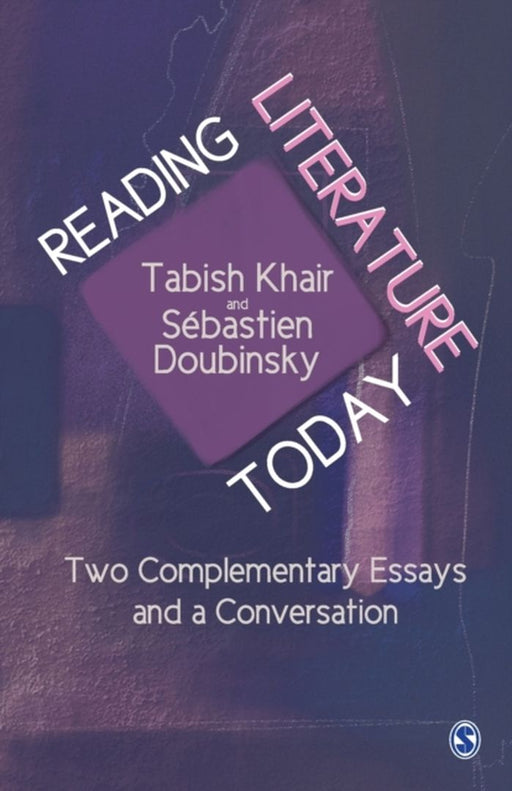Reading Literature Today: Two Complementary Essays and a Conversation by Tabish Khair, Sebastien Doubinsky