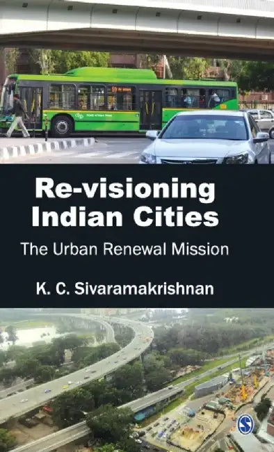 Re-visioning Indian Cities: The Urban Renewal Mission by K.C. Sivaramakrishnan