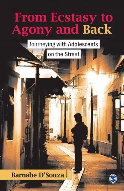 From Ecstasy to Agony and Back: Journeying with Adolescents on the Street by Barnabe D'Souza