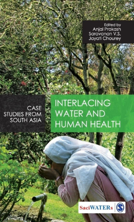 Interlacing Water and Human Health: Case Studies from South Asia by Anjal Prakash