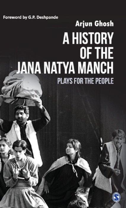 A History of the Jana Natya Manch: Plays for the People by Arjun Ghosh