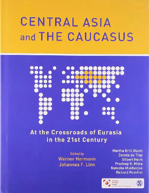Central Asia and the Caucasus: At the Crossroads of Eurasia in the 21st Century by Johannes Linn, Werner Hermann