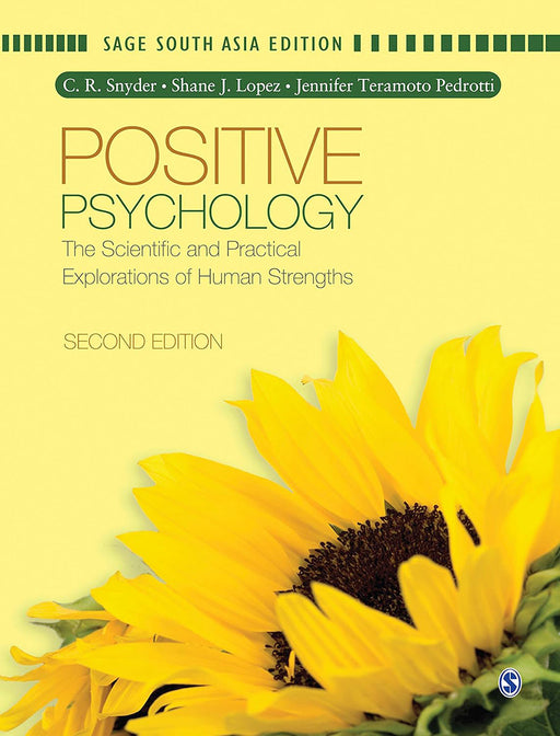 Positive Psychology: The Scientific and Practical Explorations of Human Strengths by C.R. Snyder, Shane J. Lopez, Jennifer Teramoto Petrotti