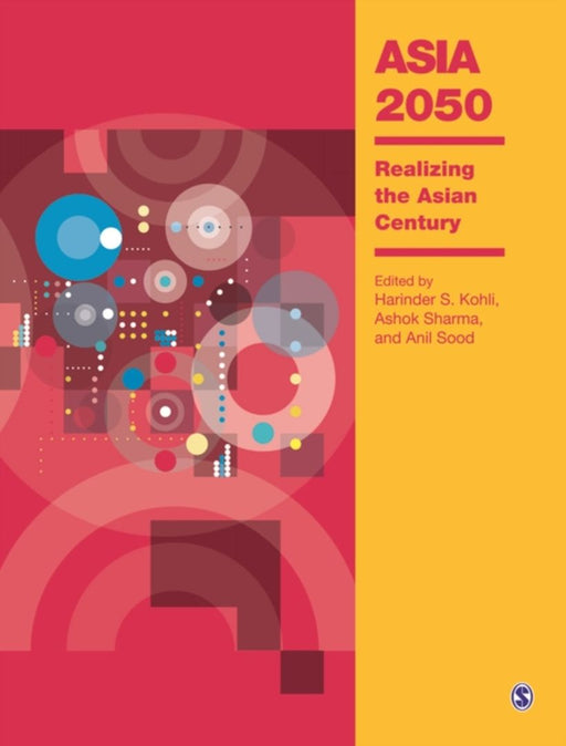 Asia 2050: Realizing the Asian Century by Anil Sood, Ashok Sharma, Anil Sood