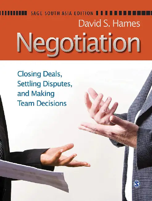 Negotiation: Closing Deals Settling Disputes and Making Team Decisions by David S. Hames