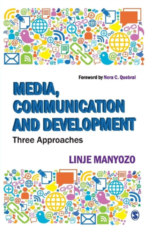 Media, Communication And Development: Three Approaches by Linje Manyozo