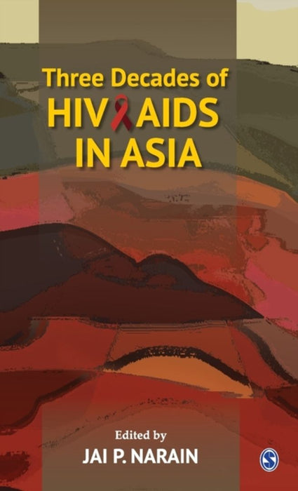 Three Decades Of Hiv Aids In Asia by Jai P. Narain