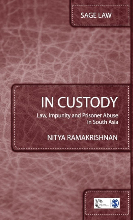 In Custody: Law Impunity and Prisoner Abuse in South Asia by Nitya Ramakrishnan