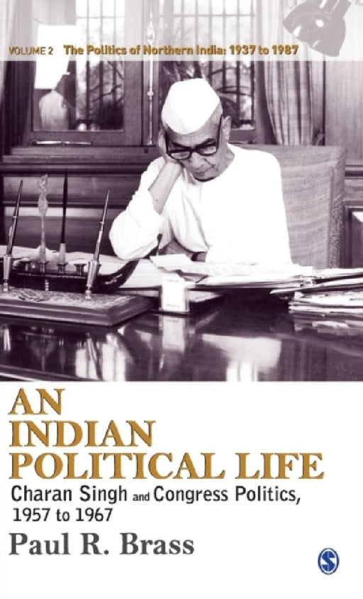 An Indian Political Life: Charan Singh and Congress Politics 1957 to 1967 by Paul R. Brass