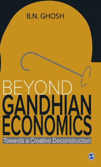 Beyond Gandhian Economics: Towards a Creative Deconstruction by B. N. Ghosh