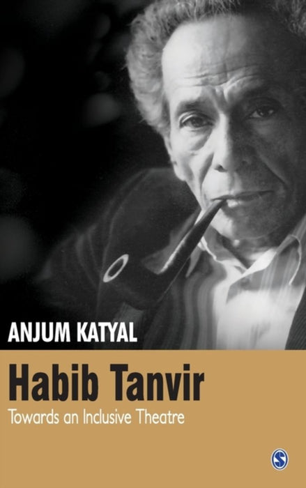 Habib Tanvir: Towards an Inclusive Theatre by Anjum Katyal