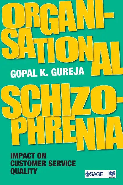 Organisational Schizophrenia: Impact on Customer Service Quality by Gopal K. Gureja