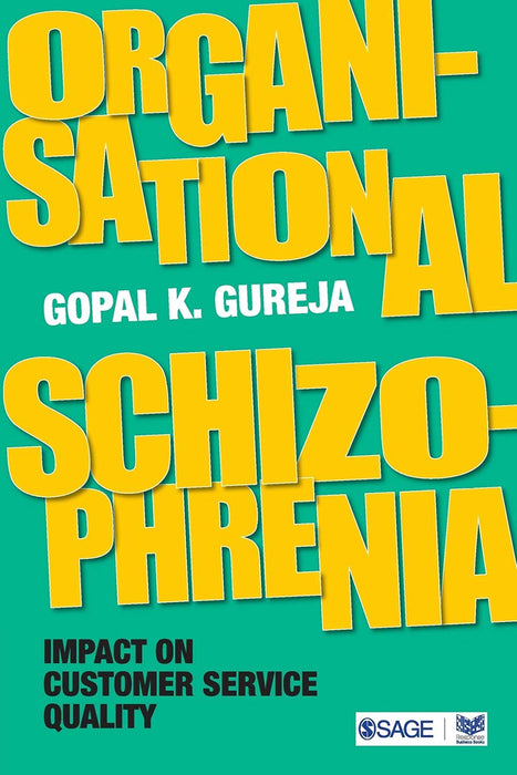 Organisational Schizophrenia: Impact on Customer Service Quality by Gopal K. Gureja