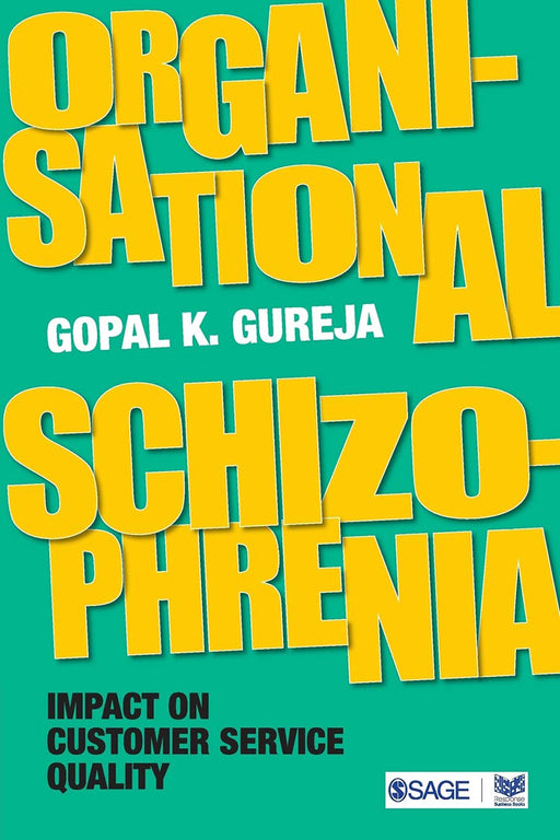 Organisational Schizophrenia: Impact on Customer Service Quality by Gopal K. Gureja