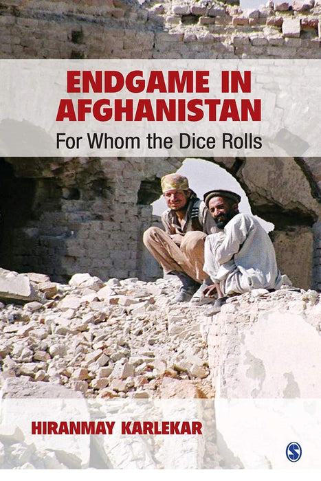 Endgame in Afghanistan: For Whom the Dice Rolls by Hiranmay Karlekar