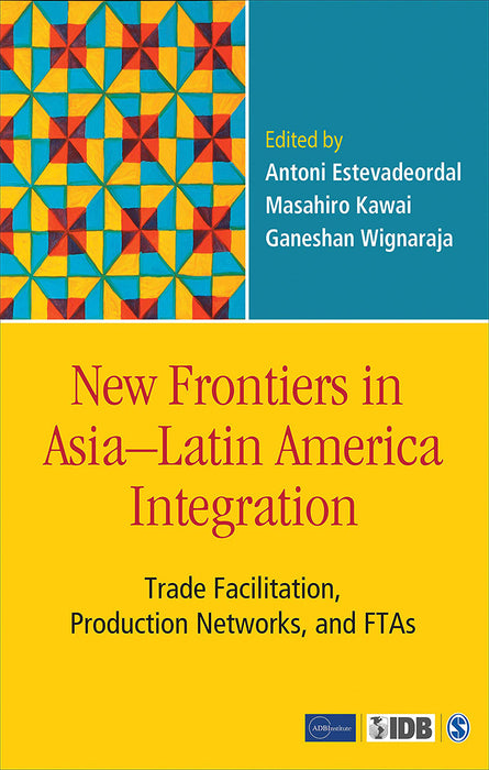 New Frontiers in Asia–Latin America Integration: Trade Facilitation Production Networks and FTAs