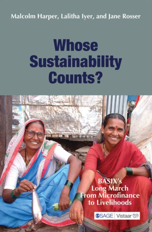 Whose Sustainability Counts?: Basixs Long March From Microfinance to Livelihoods by Jane Rosser, Lalitha Iyer, Malcolm Harper
