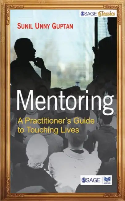 Mentoring: A Practitioners Guide to Touching Lives by Sunil Unny Guptan