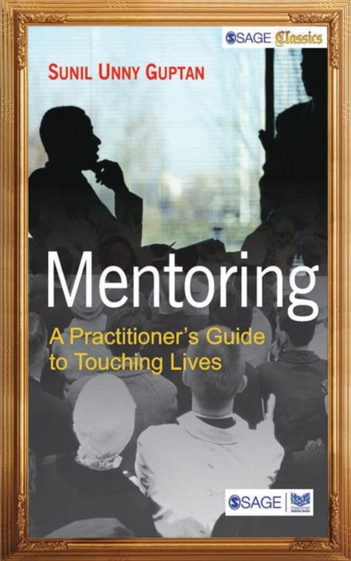 Mentoring: A Practitioners Guide to Touching Lives by Sunil Unny Guptan