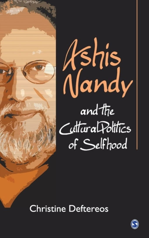 Ashis Nandy and the Cultural Politics of Selfhood by Christine Deftereos