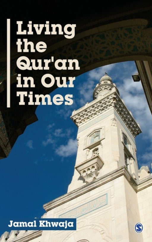 Living the Qur'an in Our Times by Jamal Khwaja