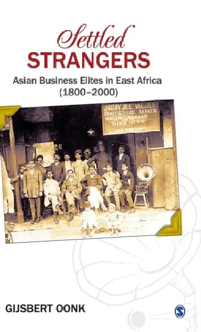 Settled Strangers: Asian Business Elites in East Africa (1800-2000)
