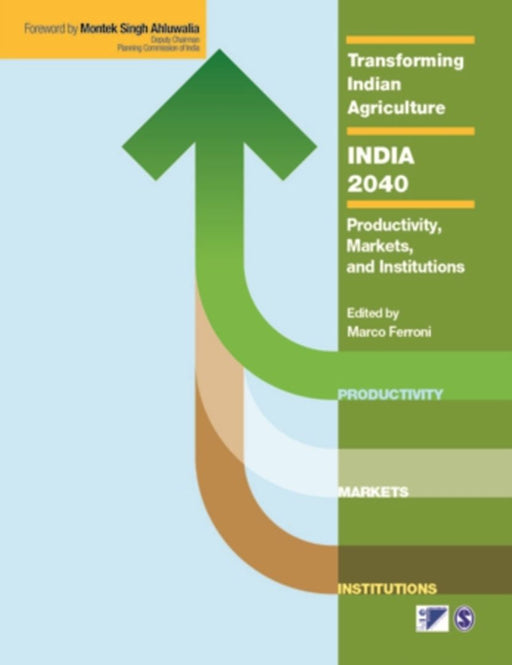 Transforming Indian Agriculture-India 2040: Productivity Markets and Institutions by Marco Ferroni