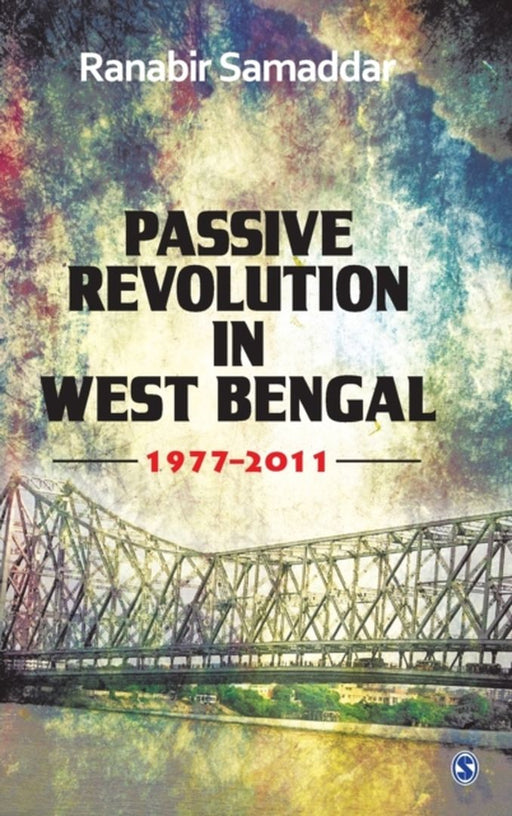 Passive Revolution in West Bengal: 1977-2011 by Ranabir Samaddar