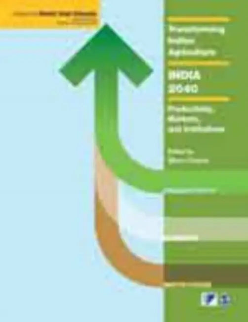 Transforming Indian Agriculture - India 2040: Productivity Markets and Institutions by Marco Ferroni