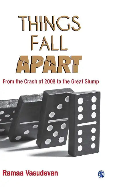 Things Fall Apart: From the Crash of 2008 to the Great Slump by Ramaa Vasudevan