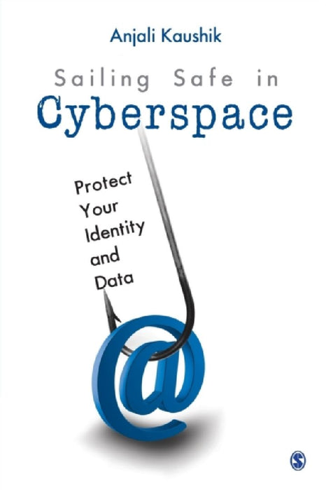 Sailing Safe in Cyberspace: Protect Your Identity and Data by Anjali Kaushik
