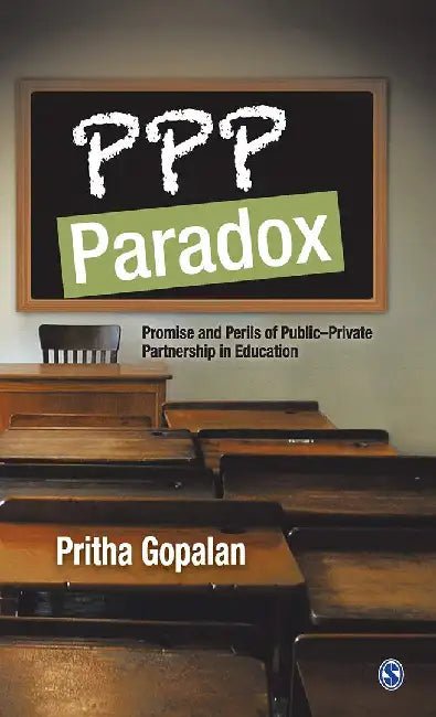PPP Paradox: Promise and Perils of Public-Private Partnership in Education by Pritha Gopalan