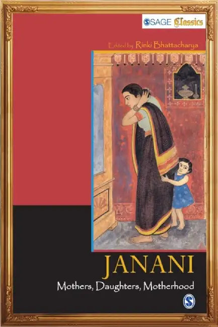 JANANI-Mothers Daughters Motherhood: Mothers, Daughters, Motherhood by Rinki Bhattacharya
